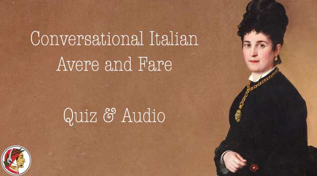 Conversational Italian - Avere and Fare - Quiz & Audio