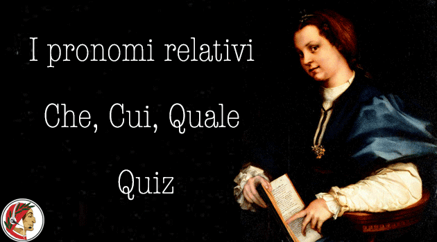 I pronomi relativi - Che, Cui, Quale - Quiz