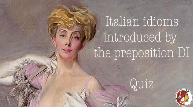 Italian idioms introduced by the preposition DI